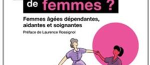 Vieillir, une affaire de femmes ? Femmes âgées dépendantes, aidantes et soignantes