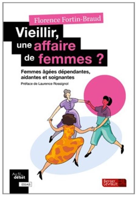 Vieillir, une affaire de femmes ? Femmes âgées dépendantes, aidantes et soignantes